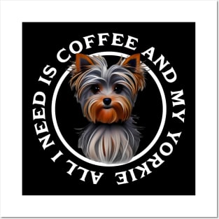 All I need is Coffee and my Yorkie Posters and Art